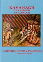 KAVANAGH A History of the Kavanaghs 1502554437 Book Cover