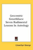 Geocentric Genethliacs: Seven Rudimental Lessons in Astrology 1425448720 Book Cover
