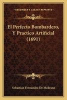 El Perfecto Bombardero, Y Practico Artificial (1691) 1120614775 Book Cover