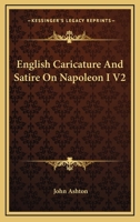 English Caricature And Satire On Napoleon I V2 1432541455 Book Cover