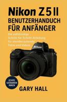 Nikon Z5 II Benutzerhandbuch für Anfänger: Die vollständige Schritt-für-Schritt-Anleitung für atemberaubende Fotos und Videos B0G2X8BG62 Book Cover