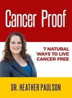 Cancer Proof: 7 Natural Ways to Live Cancer Free 0999482408 Book Cover