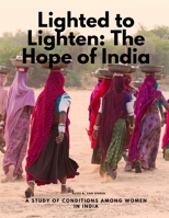 Lighted to Lighten: The Hope of India, a Study of Conditions among Women in India 180547832X Book Cover
