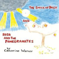 The Speck of Dust and Rosa and the Pomegranates 1504313364 Book Cover