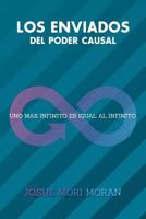 Los Enviados del Poder Causal: Uno Mas Infinito Es Igual Al Infinito 1463383460 Book Cover