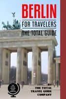 Berlin for Travelers. the Total Guide: The Comprehensive Traveling Guide for All Your Traveling Needs. 1720159068 Book Cover