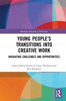 Young People's Transitions into Creative Work: Navigating Challenges and Opportunities 0367777436 Book Cover