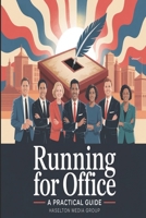 Running for Office: A Practical Guide B0FNS11J9H Book Cover