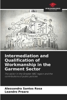 Intermediation and Qualification of Workmanship in the Garment Sector: The sector in the Greater ABC region and the contributions of public policies 6205982048 Book Cover