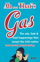 Ah ... That's Gas!: The ads, fads and mad happenings that swept the Irish nation 1788492951 Book Cover