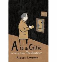 A is a Critic: writings from The Spectator 1906509204 Book Cover