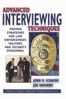 Advanced Interviewing Techniques: Proven Strategies for Law Enforcement, Military, and Security Personnel 0398074445 Book Cover