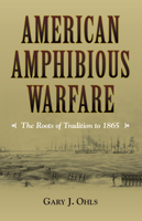 American Amphibious Warfare: The Roots of Tradition to 1865 1682470881 Book Cover