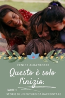 QUESTO E' SOLO L'INIZIO. STORIE DI UN FUTURO DA RACCONTARE (Italian Edition) B0C5P5JRD7 Book Cover