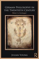 German Philosophy in the Twentieth Century: Weber to Heidegger 1138220019 Book Cover