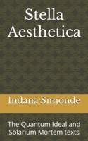 Stella Aesthetica: The Quantum Ideal and Solarium Mortem texts B0FRYNS838 Book Cover