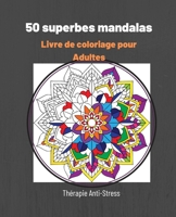 50 Superbes Mandalas -: Pour adultes et amoureux de Mandalas.  Recommandé comme Thérapie et anti-Stress (19 X 24cm) (French Edition) B086Y563Q2 Book Cover