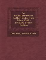 Der neuaufgefundene Luther-Codex vom Jahre 1530 129308672X Book Cover