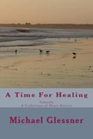 A Time For Healing: A Collection of Short Stories 1499208839 Book Cover