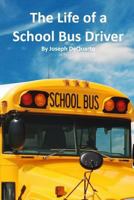 The Life of a School Bus Driver 1508625239 Book Cover