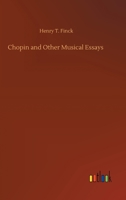 Chopin and other musical essays (Essay index reprint series) 1511542497 Book Cover