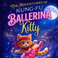 The Adventures of Kung-Fu Ballerina Kitty B0GWW1XK63 Book Cover