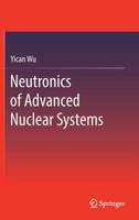 Neutronics of Advanced Nuclear Systems 9811365229 Book Cover
