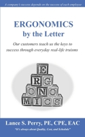 Ergonomics by the Letter: Our Customers Teach Us the Keys to Success Through Everyday Real-Life Truisms 1984924125 Book Cover
