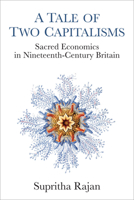 A Tale of Two Capitalisms: Sacred Economics in Nineteenth-Century Britain 0472072552 Book Cover