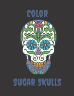 Color Sugar Skulls: 50 design coloring book for adults 1089205295 Book Cover