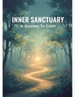 Inner Sanctuary: A Journey To Calm B0GCNYBDW4 Book Cover