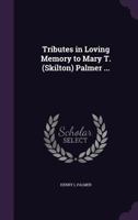Tributes in Loving Memory to Mary T. (Skilton) Palmer ... 135525373X Book Cover