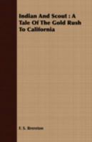 Indian and Scout: A Tale of the Gold Rush to California 1490971440 Book Cover