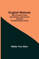 English Walnuts: What You Need to Know about Planting, Cultivating and Harvesting This Most Delicious of Nuts (Classic Reprint) 1017867240 Book Cover