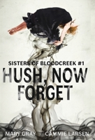 Hush, Now Forget : Sisters of Bloodcreek #1 1948095467 Book Cover