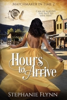 Hours to Arrive: A Protector Romantic Suspense 1952372461 Book Cover