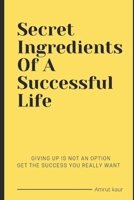 Secret Ingredients of a Successful Life B0DYGHLKP3 Book Cover