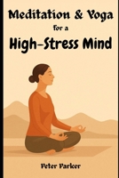 Meditation & Yoga for a High-Stress Mind B0FWKCKRNR Book Cover