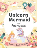 Unicorn, Mermaid and Princess Coloring Book for Kids: 50 Adorable Unicorns , Mermaid, Princess for Kids Ages 4-8 – A Great Gift For Kids B08YP6GTRW Book Cover