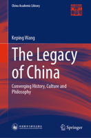 The Legacy of China: Converging History, Culture and Philosophy (China Academic Library) 9819229049 Book Cover