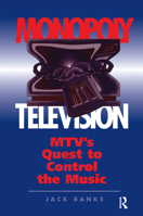 Monopoly Television: Mtv's Quest to Control the Music 0367316919 Book Cover