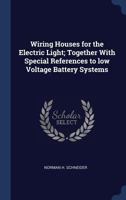 Wiring Houses for the Electric Light: Together With Special References to Low Voltage Battery Systems 1172356181 Book Cover