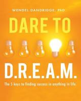 Dare to Dream: 5 Keys to Creating Results and Finding Success in Anything! 1723140155 Book Cover