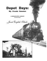 Depot Days: My Cicada Summer: A Memoir With A Mission 197782675X Book Cover