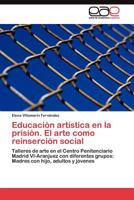 Educacion Artistica En La Prision. El Arte Como Reinsercion Social 3845483806 Book Cover
