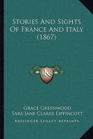 Stories and Sights of France and Italy 1437108466 Book Cover