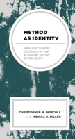 Method as Identity: Manufacturing Distance in the Academic Study of Religion 1498565646 Book Cover