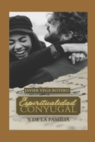 Espiritualidad Conyugal: " La Espiritualidad en la vida Familiar y de los Esposos" (" la Espiritualidad Cristiana") (Spanish Edition) B0GLMHCPHY Book Cover