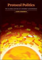 Protocol Politics: The Globalization of Internet Governance 0262042576 Book Cover