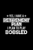 Yes, I Have A Retirement Plan I Plan To Play Bobsled: Lined Journal, 120 Pages, 6x9 Sizes, Gift For Bobsled Lover Retired Grandpa Funny Bobsled Sports Notebook 1670921506 Book Cover